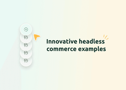 Innovative Headless Commerce Examples to Explore