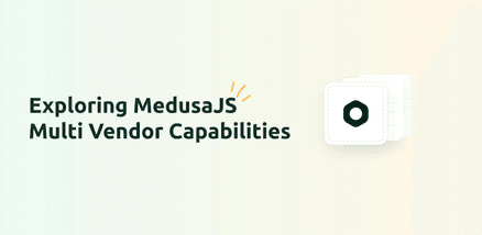 Exploring MedusaJS Multi Vendor Capabilities